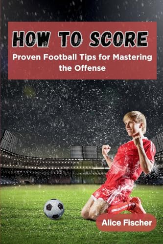 Stock image for How to Score: Proven Football Tips for Mastering the Offense for sale by Revaluation Books