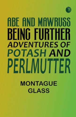 Stock image for Abe and Mawruss: Being Further Adventures of Potash and Perlmutter for sale by Books Puddle