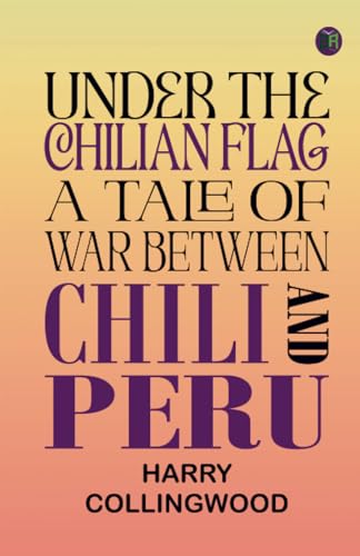 Stock image for Under the Chilian Flag: A Tale of War between Chili and Peru for sale by Books Puddle
