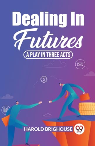 Stock image for Dealing In Futures A Play In Three Acts (Paperback) for sale by Grand Eagle Retail