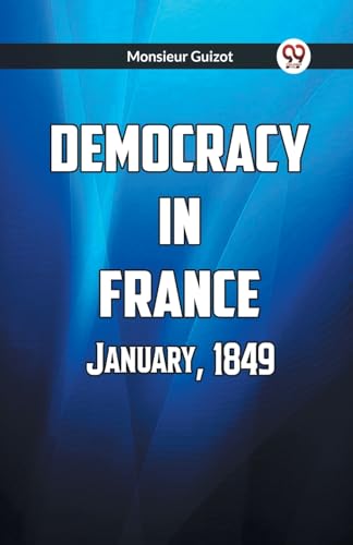Imagen de archivo de Democracy In France January, 1849 [Paperback] Monsieur Guizot a la venta por California Books