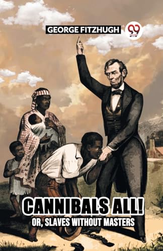 9789361151507: Cannibals All! Or, Slaves Without Masters [Paperback] George Fitzhugh and LATEST EDITION
