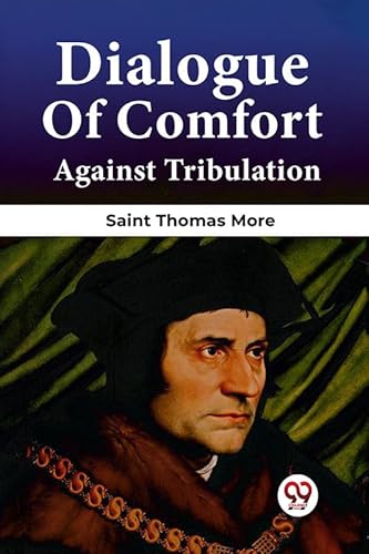 Stock image for Dialogue of Comfort Against Tribulation for sale by California Books