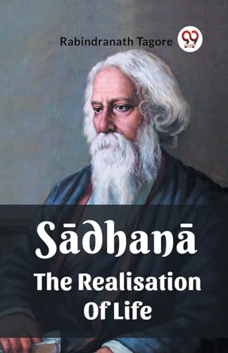 Beispielbild fr Sadhana The Realisation Of Life [Paperback] Rabindranath Tagore zum Verkauf von California Books