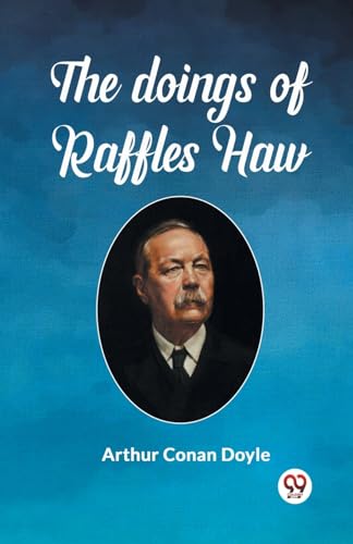 Stock image for The Doings Of Raffles Haw [Paperback] Arthur Conan Doyle for sale by California Books