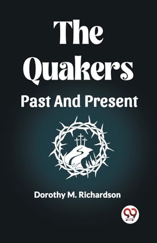 Imagen de archivo de The Quakers Past And Present [Paperback] DOROTHY M. RICHARDSON and LATEST EDITION a la venta por California Books