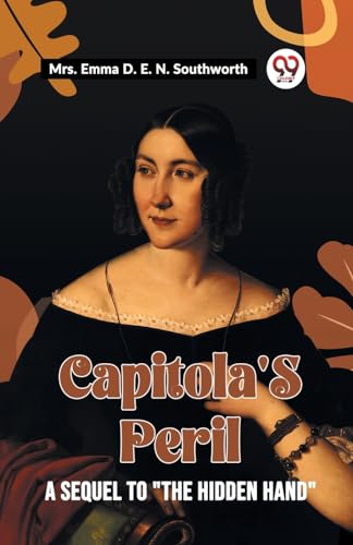 Beispielbild fr Capitola's Peril A Sequel To "The Hidden Hand" [Paperback] Mrs. EMMA D. E. N. SOUTHWORTH and LATEST EDITION zum Verkauf von California Books