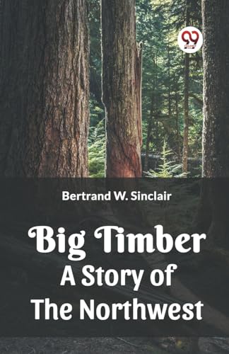 Stock image for Big Timber A Story Of The Northwest for sale by Books Puddle