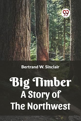 Stock image for Big Timber A Story Of The Northwest for sale by Books Puddle