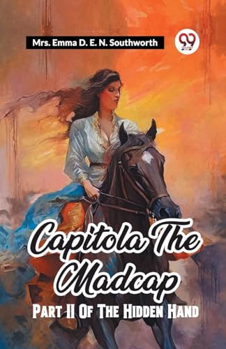 Stock image for Capitola The Madcap Part II Of The Hidden Hand [Paperback] Mrs. EMMA D. E. N. SOUTHWORTH and LATEST EDITION for sale by California Books