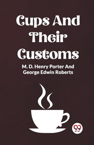 Beispielbild fr Cups And Their Customs [Paperback] M. D. Henry Porter And George Edwin Roberts zum Verkauf von California Books
