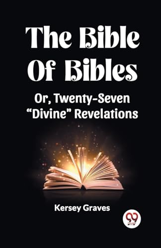 Beispielbild fr The Bible Of Bibles Or, Twenty-Seven "Divine" Revelations zum Verkauf von GreatBookPrices