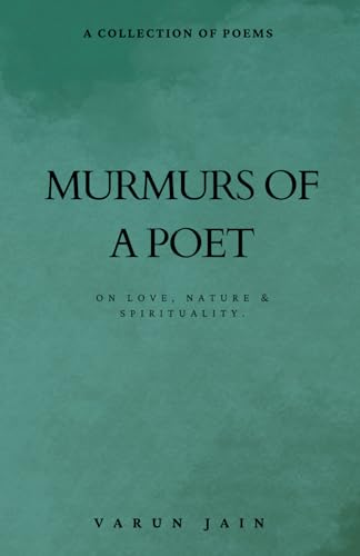 Beispielbild fr Murmurs Of A Poet: Collection of Poems on Love, Nature & Spirituality zum Verkauf von GF Books, Inc.