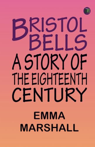 Imagen de archivo de Bristol Bells A Story of the Eighteenth Century a la venta por Books Puddle