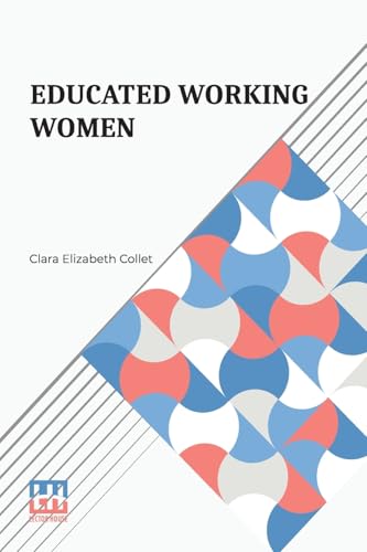 Beispielbild fr Educated Working Women: Essays On The Economic Position Of Women Workers In The Middle Classes zum Verkauf von Ria Christie Collections