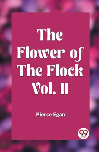 Stock image for The Flower of the Flock Vol. II Pierce Egan for sale by California Books