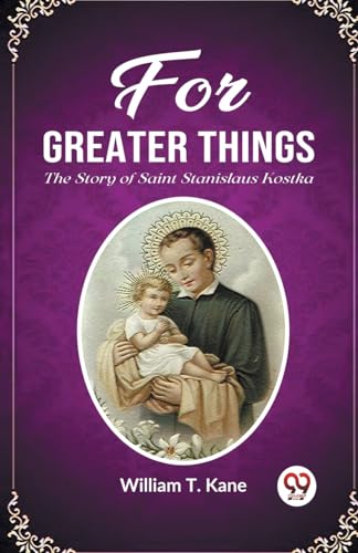 Stock image for For Greater Things The Story of Saint Stanislaus Kostka for sale by Books Puddle