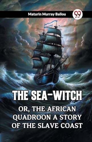 9789361426148: The Sea-Witch Or, The African Quadroon A Story Of The Slave Coast [Paperback] Maturin Murray Ballou