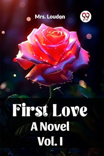 Stock image for First Love A Novel Vol. I [Paperback] Mrs. Loudon for sale by California Books