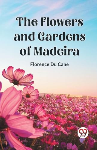 Stock image for The Flowers and Gardens of Madeira for sale by GreatBookPrices