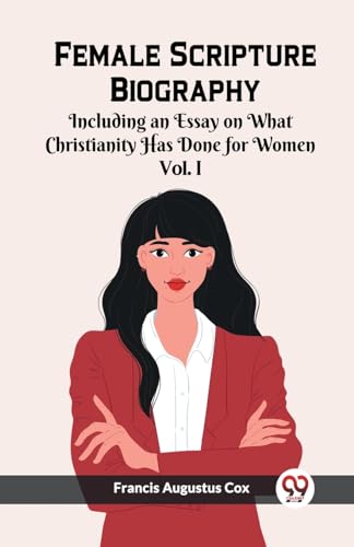 Beispielbild fr Female Scripture Biography Including an Essay on What Christianity Has Done for Women Vol. I (Paperback) zum Verkauf von Grand Eagle Retail