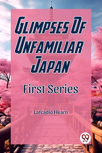 Stock image for Glimpses Of Unfamiliar Japan First Series for sale by California Books