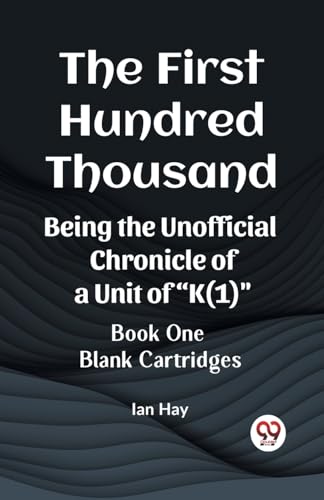Stock image for The First Hundred Thousand Being the Unofficial Chronicle of a Unit of "K(1)" BOOK ONE BLANK CARTRIDGES Ian Hay for sale by California Books