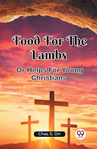 Stock image for Food For The Lambs Or Helps For Young Christians [Paperback] Chas. E. Orr for sale by California Books