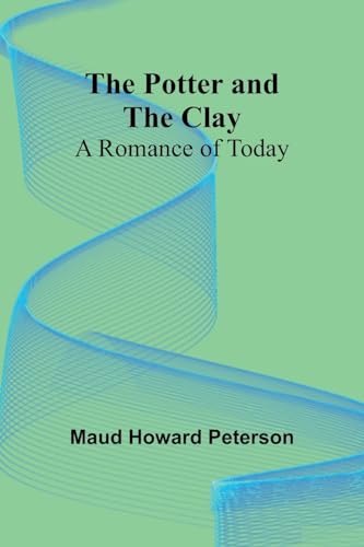 Stock image for The Potter and the Clay: A Romance of Today for sale by California Books