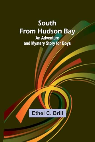 Stock image for South from Hudson Bay: An Adventure and Mystery Story for Boys for sale by California Books
