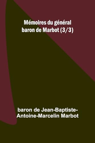 Imagen de archivo de Mmoires du gnral baron de Marbot (3/3) (French Edition) a la venta por California Books
