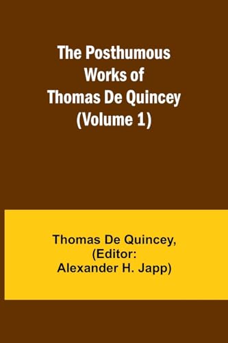 Stock image for The Posthumous Works of Thomas De Quincey (Volume 1) for sale by California Books