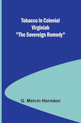 Imagen de archivo de Tobacco in Colonial Virginiab "The Sovereign Remedy" a la venta por GreatBookPrices