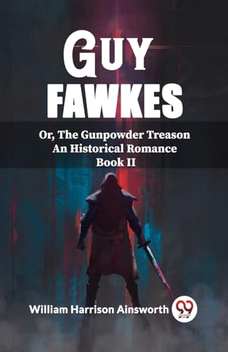 Imagen de archivo de Guy Fawkes Or, The Gunpowder Treason An Historical Romance Book Il a la venta por Books Puddle