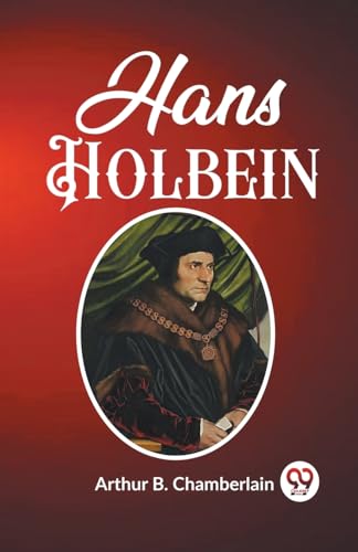 Stock image for Hans Holbein Arthur B. Chamberlain for sale by California Books