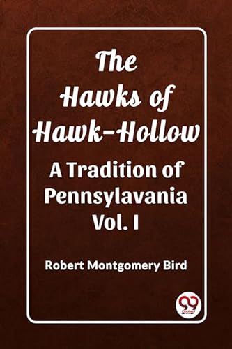 Stock image for The Hawks of Hawk-Hollow A Tradition of Pennsylavania Vol. I Robert Montgomery Bird for sale by California Books
