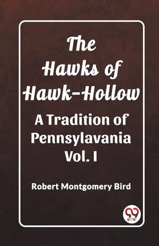 9789362201348: The Hawks of Hawk-Hollow A Tradition of Pennsylavania Vol. I Robert Montgomery Bird