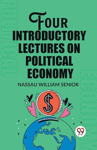 Imagen de archivo de Four Introductory Lectures on Political Economy Nassau William Senior a la venta por California Books