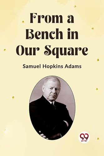 Imagen de archivo de From a Bench in Our Square Samuel Hopkins Adams a la venta por California Books