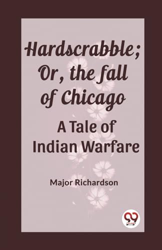 Stock image for Hardscrabble; Or, the fall of Chicago A Tale of Indian Warfare Major Richardson for sale by California Books