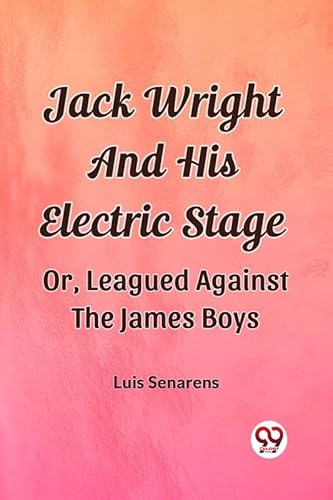 9789362202970: Jack Wright And His Electric Stage Or, Leagued Against The James Boys [Paperback] Luis Senarens