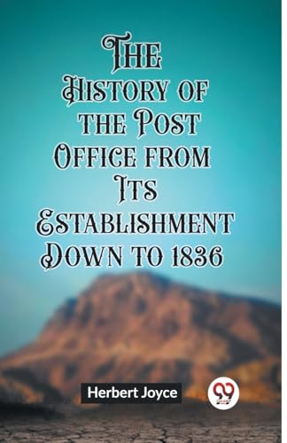 Beispielbild fr The History of the Post Office from Its Establishment Down to 1836 [Paperback] Herbert Joyce zum Verkauf von California Books