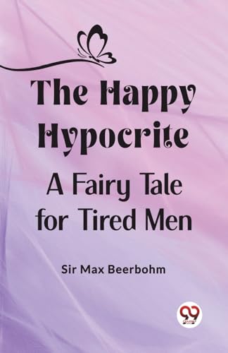 Imagen de archivo de The Happy Hypocrite A Fairy Tale for Tired Men a la venta por Books Puddle