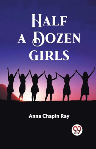 Imagen de archivo de Half a Dozen Girls Anna Chapin Ray a la venta por California Books