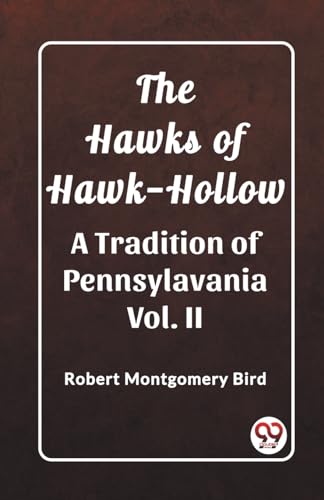 Stock image for The Hawks of Hawk-Hollow A Tradition of Pennsylavania Vol. II for sale by GreatBookPrices