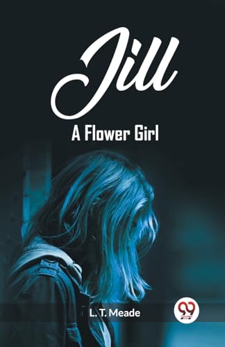 Stock image for Jill A Flower Girl [Paperback] L. T. Meade for sale by California Books