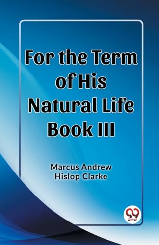 Stock image for For the Term of His Natural Life Book III for sale by GreatBookPrices