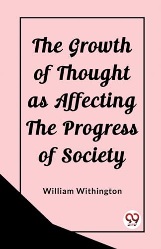 Stock image for The Growth of Thought as Affecting the Progress of Society for sale by GreatBookPrices
