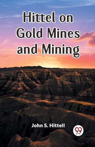 Stock image for Hittel on Gold Mines and Mining [Paperback] John S. Hittell for sale by California Books