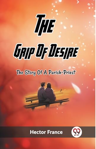 Stock image for The Grip Of Desire The Story Of A Parish-Priest [Paperback] Hector France for sale by California Books